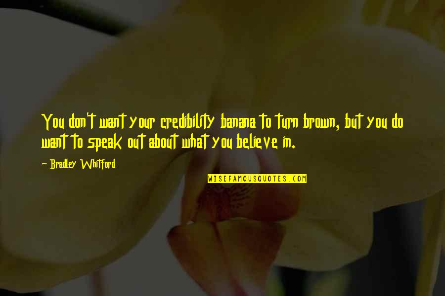 Elfstrand Elizabeth Quotes By Bradley Whitford: You don't want your credibility banana to turn Elfstrand Elizabeth Quotes By Bradley Whitford: You don't want your credibility banana to turn