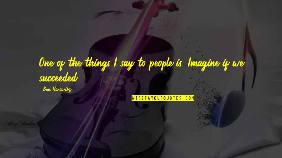 Elfutils Libelf Devel Quotes By Ben Horowitz: One of the things I say to people
