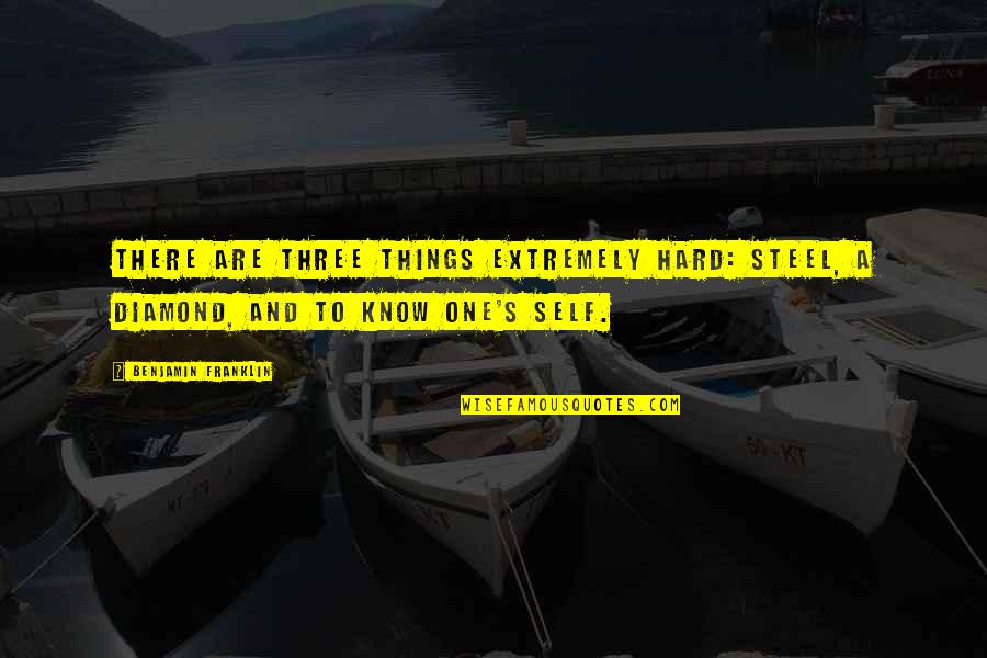 Elfutvolnoesparati Quotes By Benjamin Franklin: There are three things extremely hard: steel, a