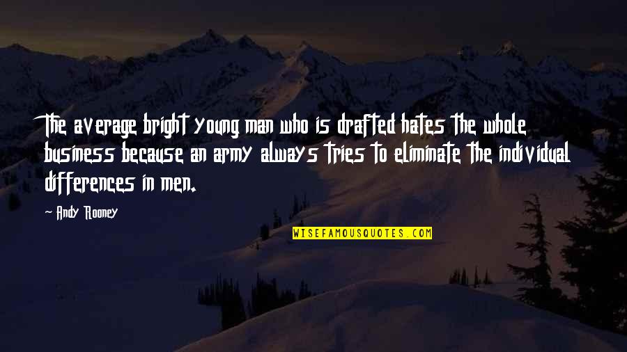 Elfving Group Quotes By Andy Rooney: The average bright young man who is drafted