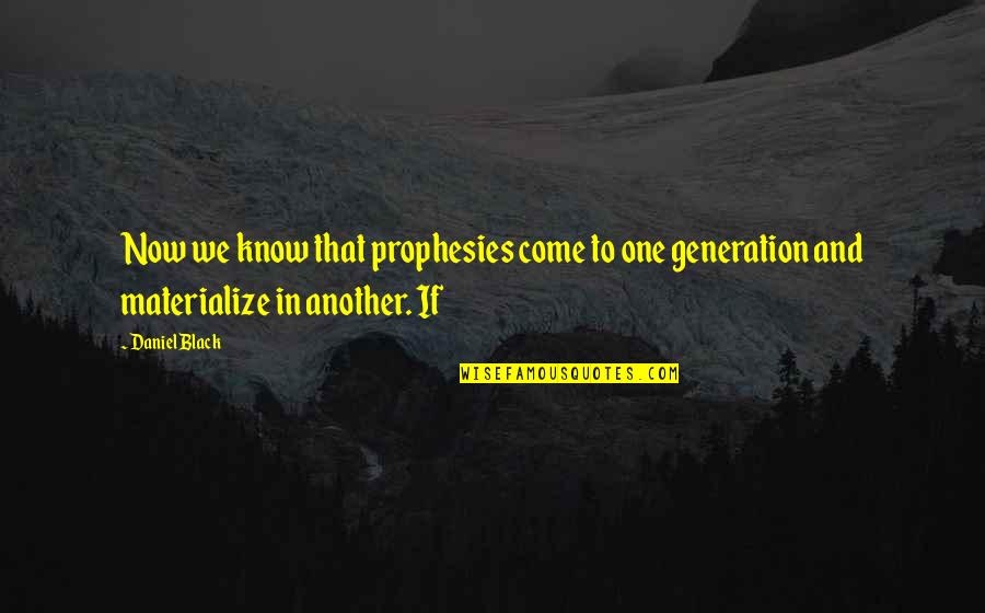 Elfving Group Quotes By Daniel Black: Now we know that prophesies come to one