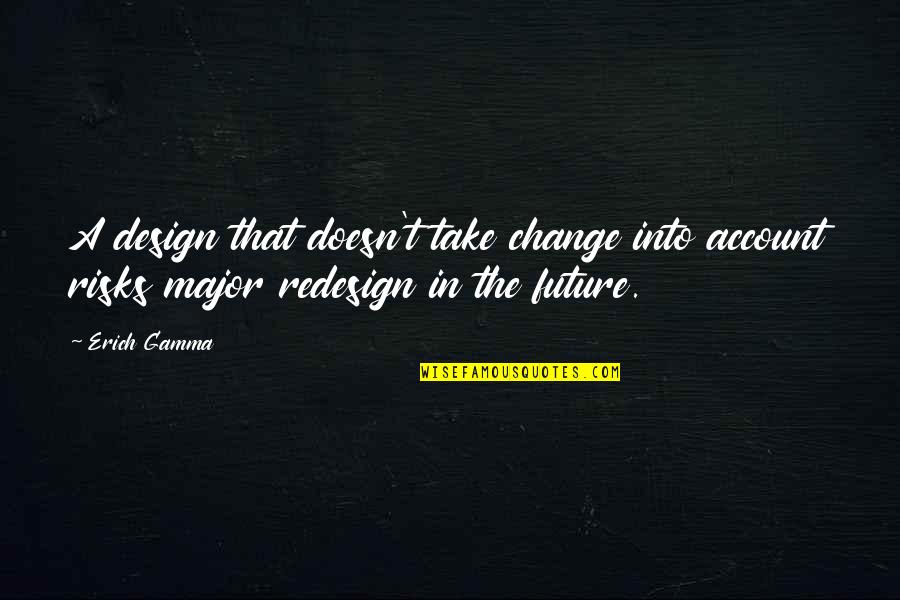 Elfving Group Quotes By Erich Gamma: A design that doesn't take change into account