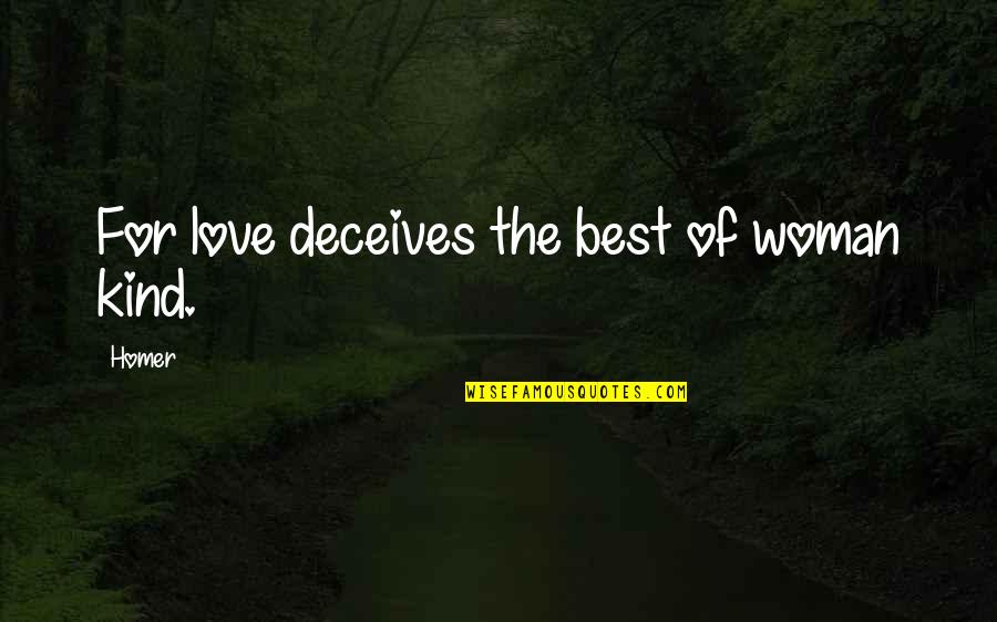 Elfving Group Quotes By Homer: For love deceives the best of woman kind.