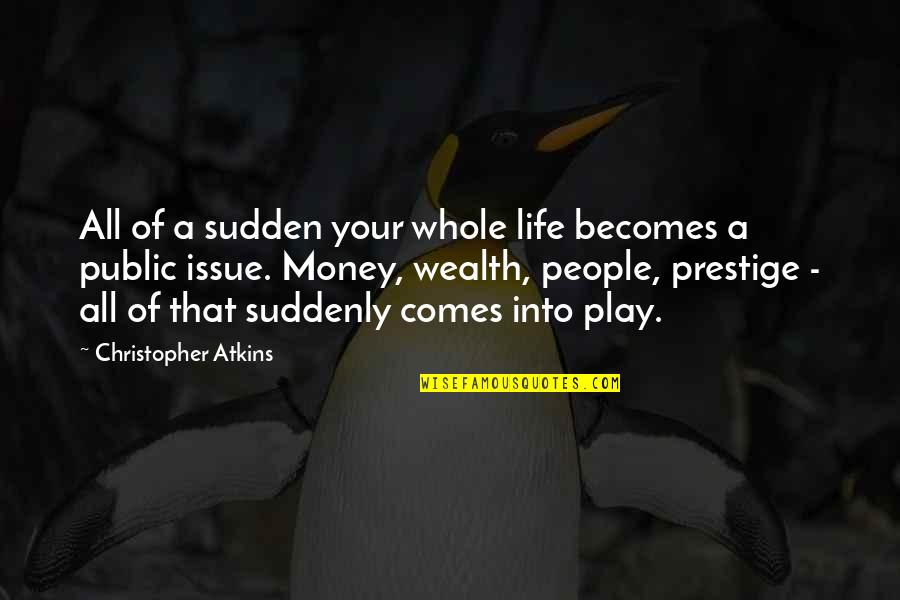 Elgacu Quotes By Christopher Atkins: All of a sudden your whole life becomes Elgacu Quotes By Christopher Atkins: All of a sudden your whole life becomes