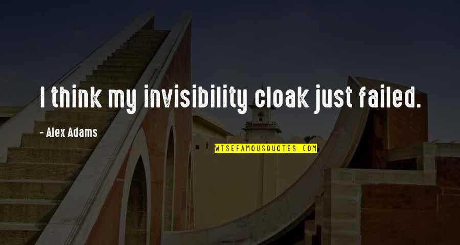 Elgar Serenade Quotes By Alex Adams: I think my invisibility cloak just failed. Elgar Serenade Quotes By Alex Adams: I think my invisibility cloak just failed.