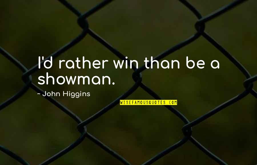 Elgars Chanson Quotes By John Higgins: I'd rather win than be a showman. Elgars Chanson Quotes By John Higgins: I'd rather win than be a showman.