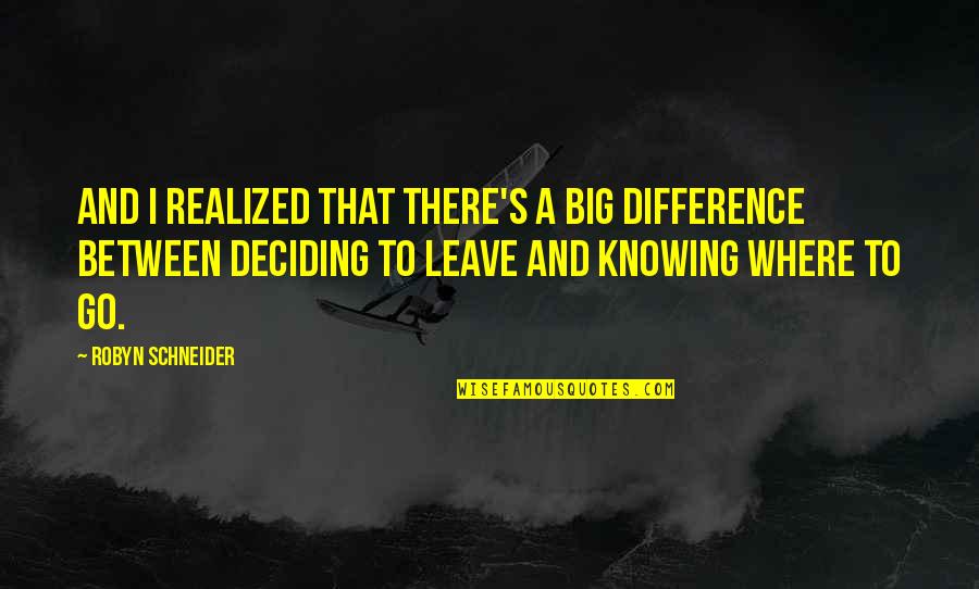 Elgars Chanson Quotes By Robyn Schneider: And I realized that there's a big difference Elgars Chanson Quotes By Robyn Schneider: And I realized that there's a big difference