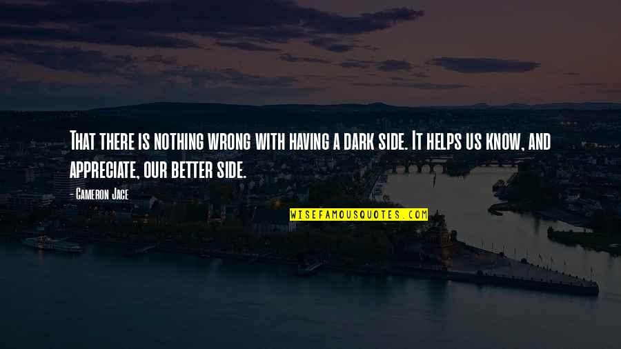 Elgart Propiedades Quotes By Cameron Jace: That there is nothing wrong with having a Elgart Propiedades Quotes By Cameron Jace: That there is nothing wrong with having a