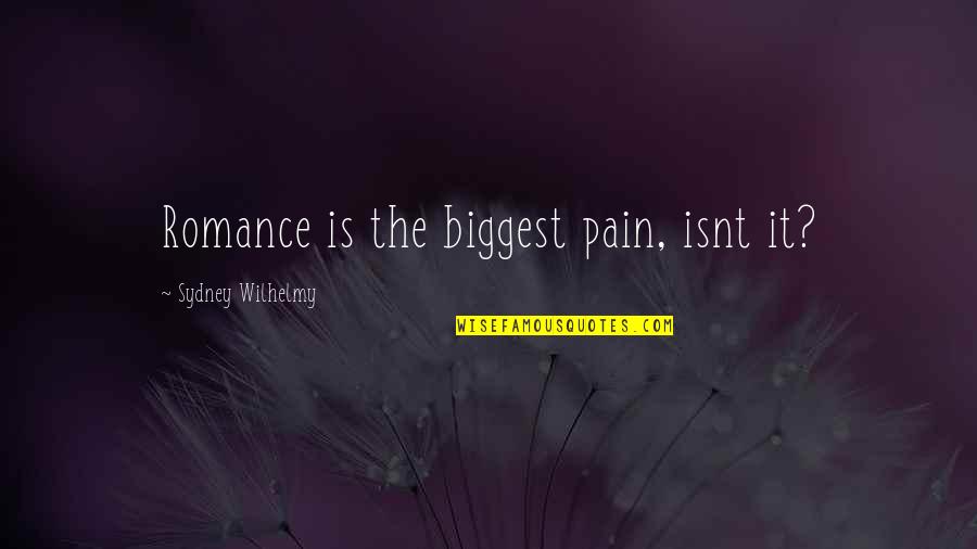 Elges Spherical Plain Quotes By Sydney Wilhelmy: Romance is the biggest pain, isnt it?