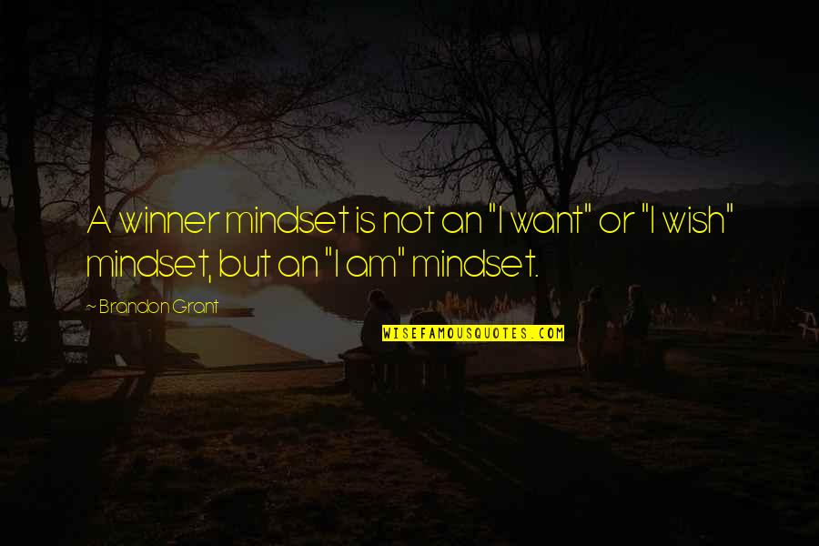 Elgesem Quotes By Brandon Grant: A winner mindset is not an "I want"