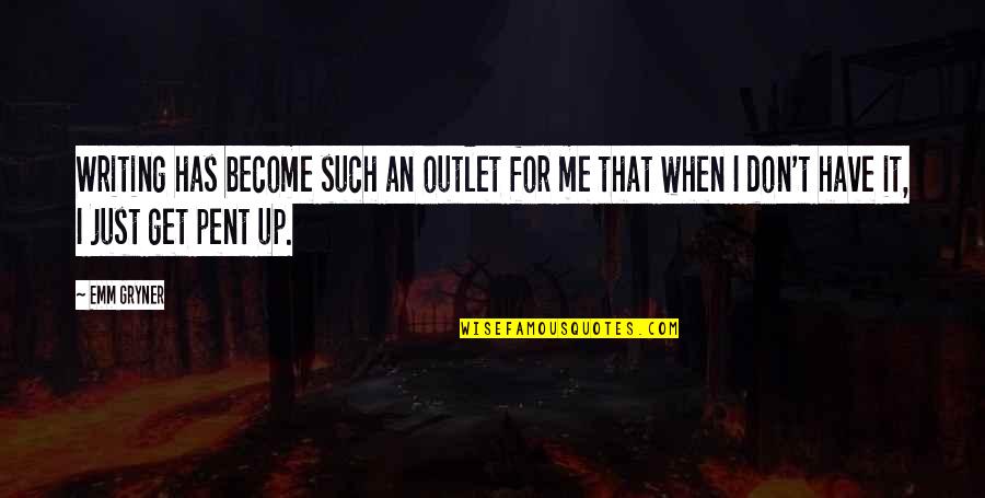Elgesio Nedarbingumo Quotes By Emm Gryner: Writing has become such an outlet for me Elgesio Nedarbingumo Quotes By Emm Gryner: Writing has become such an outlet for me