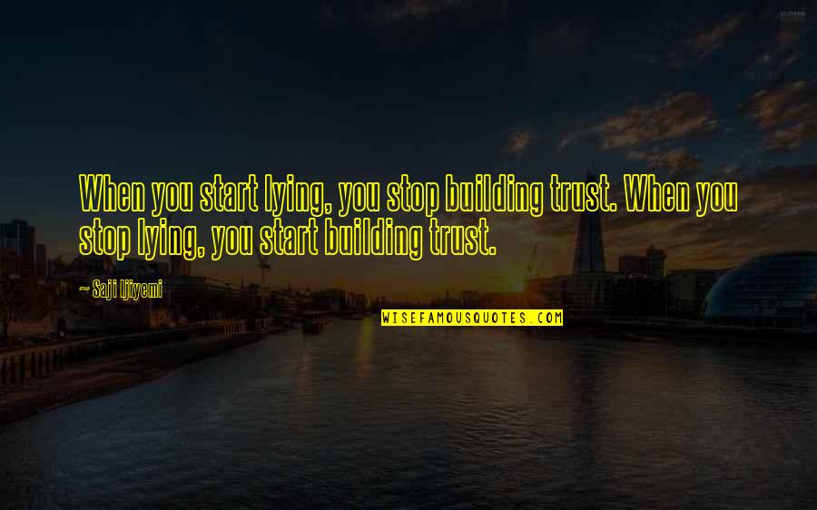 Elgesio Nedarbingumo Quotes By Saji Ijiyemi: When you start lying, you stop building trust. Elgesio Nedarbingumo Quotes By Saji Ijiyemi: When you start lying, you stop building trust.