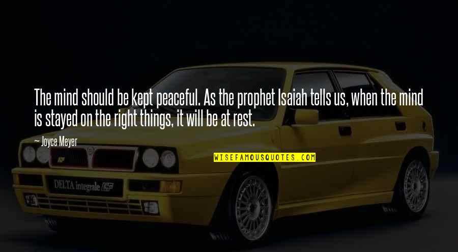 Elgie Morrison Quotes By Joyce Meyer: The mind should be kept peaceful. As the Elgie Morrison Quotes By Joyce Meyer: The mind should be kept peaceful. As the