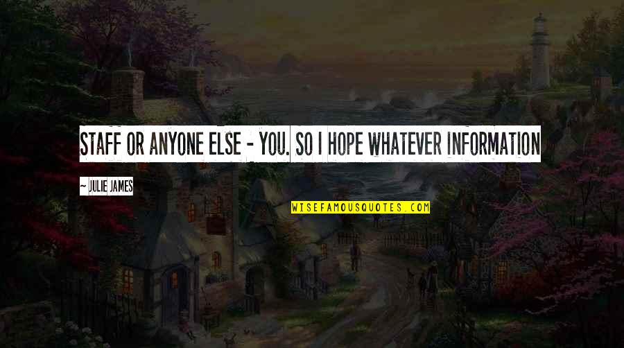 Elgie Reynolds Quotes By Julie James: Staff or anyone else - you. So I