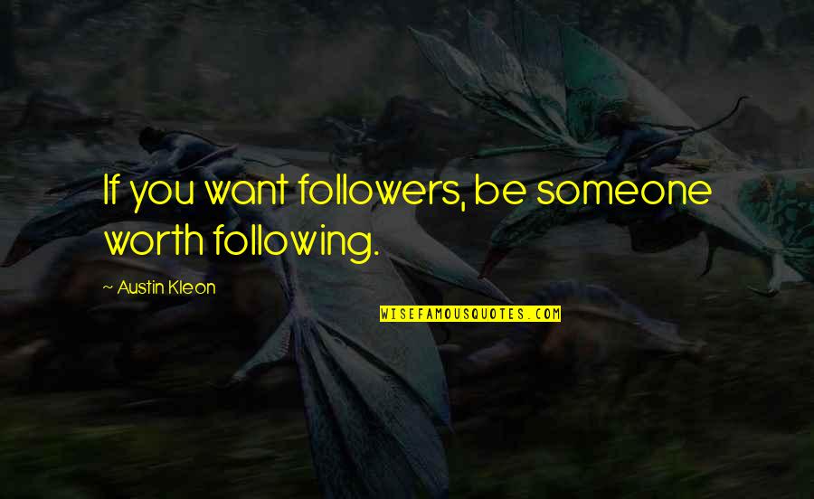Elgin Baylor Famous Quotes By Austin Kleon: If you want followers, be someone worth following. Elgin Baylor Famous Quotes By Austin Kleon: If you want followers, be someone worth following.