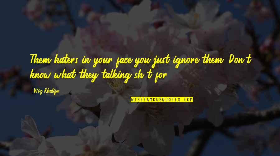 Elgin Baylor Famous Quotes By Wiz Khalifa: Them haters in your face you just ignore