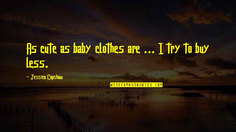 Elgin Baylor Quotes By Jessica Capshaw: As cute as baby clothes are ... I