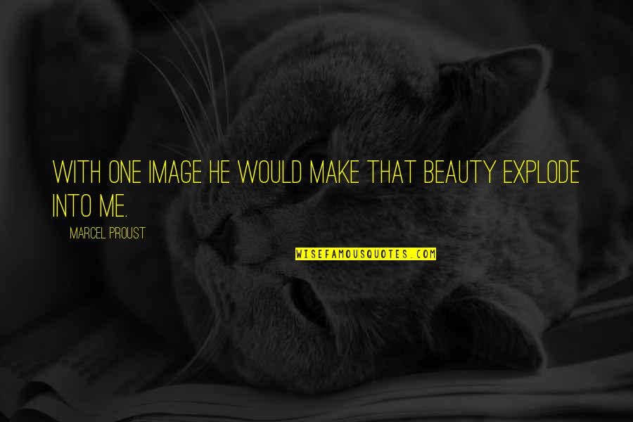 Elgin Baylor Quotes By Marcel Proust: With one image he would make that beauty Elgin Baylor Quotes By Marcel Proust: With one image he would make that beauty