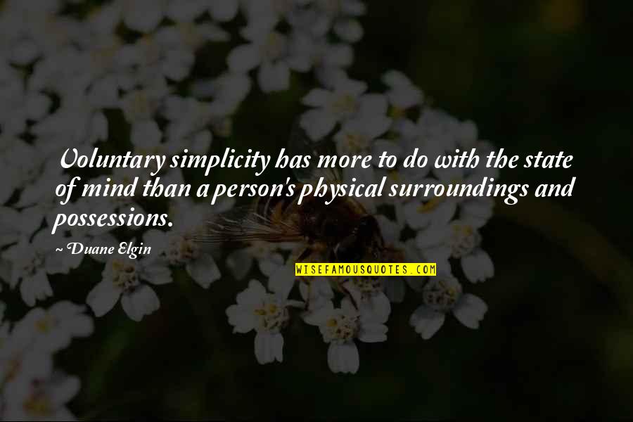 Elgin Quotes By Duane Elgin: Voluntary simplicity has more to do with the