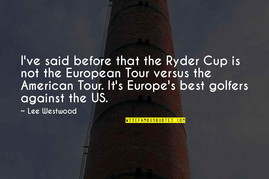 Elgindy Suicide Quotes By Lee Westwood: I've said before that the Ryder Cup is