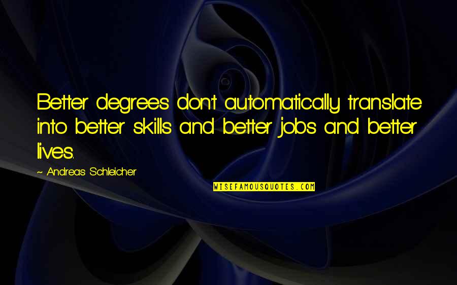 Elgort The Fault Quotes By Andreas Schleicher: Better degrees don't automatically translate into better skills