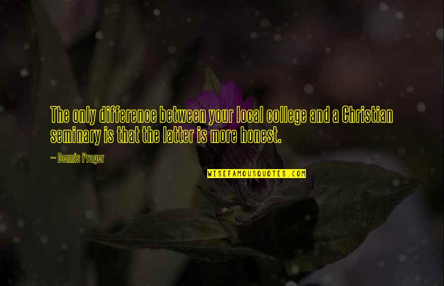 Elhaggarmisr Quotes By Dennis Prager: The only difference between your local college and Elhaggarmisr Quotes By Dennis Prager: The only difference between your local college and