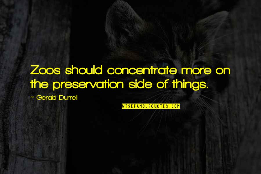 Elham Charkhandeh Quotes By Gerald Durrell: Zoos should concentrate more on the preservation side Elham Charkhandeh Quotes By Gerald Durrell: Zoos should concentrate more on the preservation side