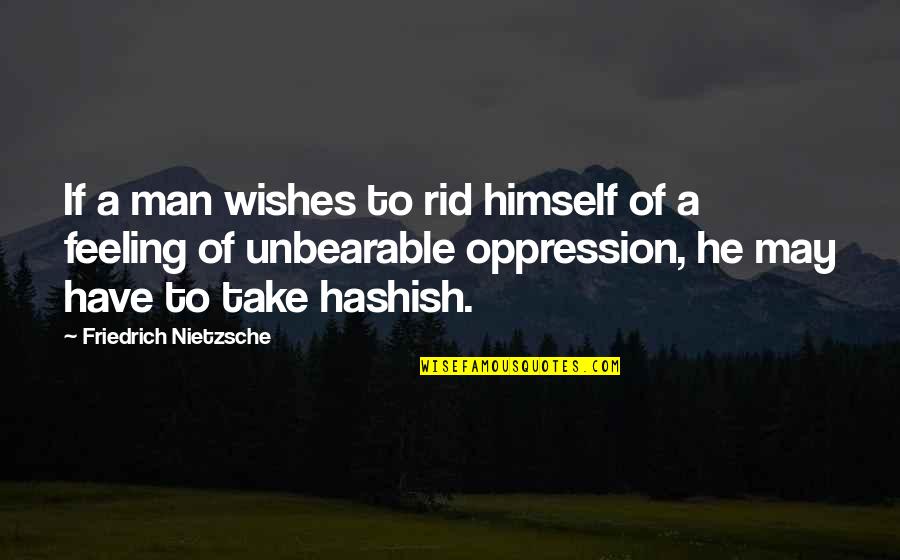 Elhams Quotes By Friedrich Nietzsche: If a man wishes to rid himself of