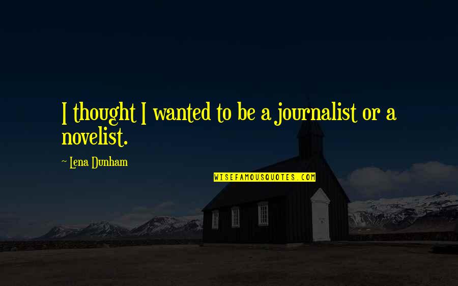 Elhanan In The Bible Quotes By Lena Dunham: I thought I wanted to be a journalist Elhanan In The Bible Quotes By Lena Dunham: I thought I wanted to be a journalist