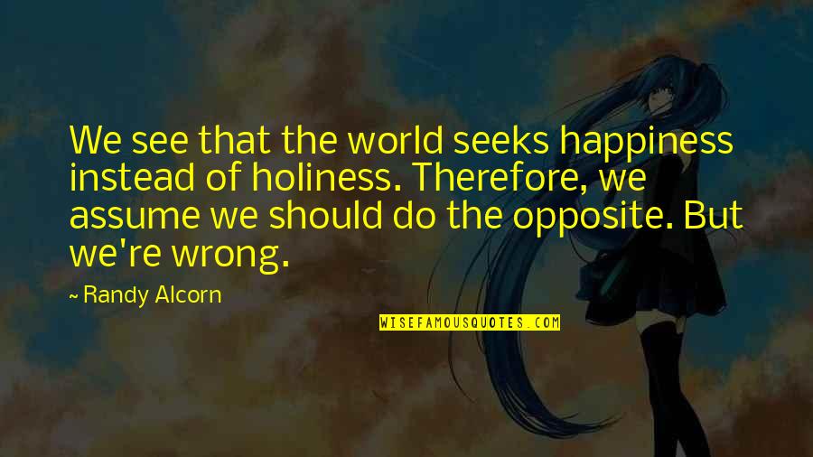 Eli Book Quotes By Randy Alcorn: We see that the world seeks happiness instead Eli Book Quotes By Randy Alcorn: We see that the world seeks happiness instead