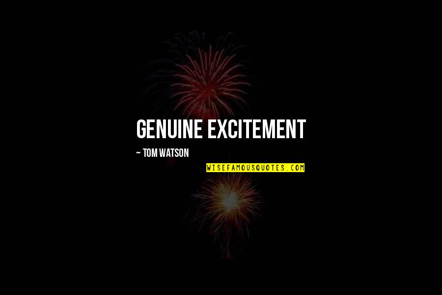 Eli Lapp Quotes By Tom Watson: genuine excitement Eli Lapp Quotes By Tom Watson: genuine excitement