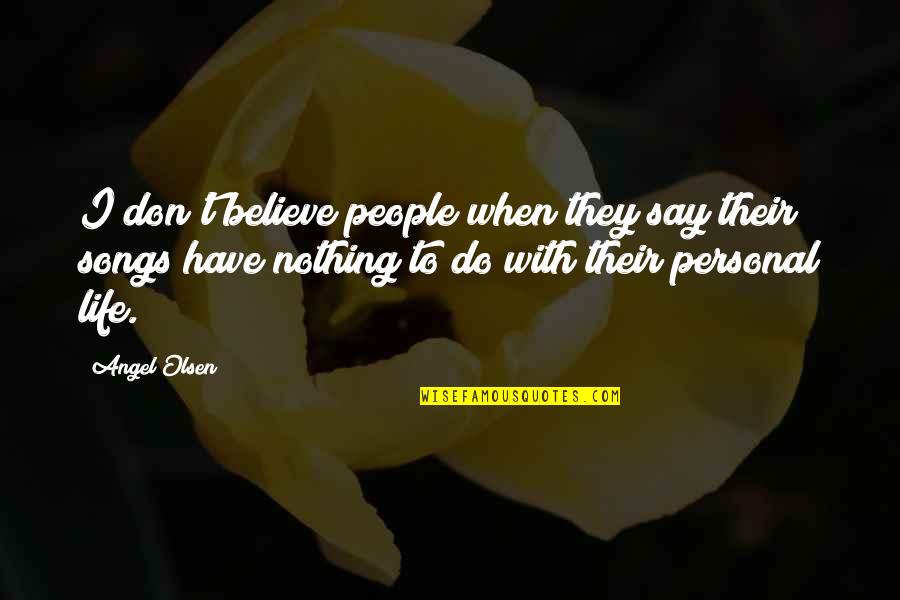 Eli Manning Inspirational Quotes By Angel Olsen: I don't believe people when they say their