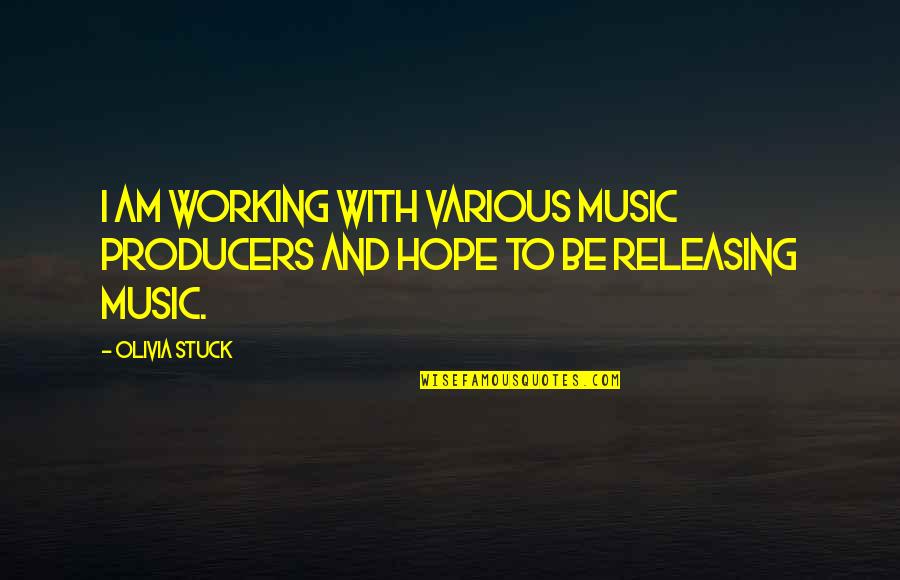 Eli Manning Inspirational Quotes By Olivia Stuck: I am working with various music producers and