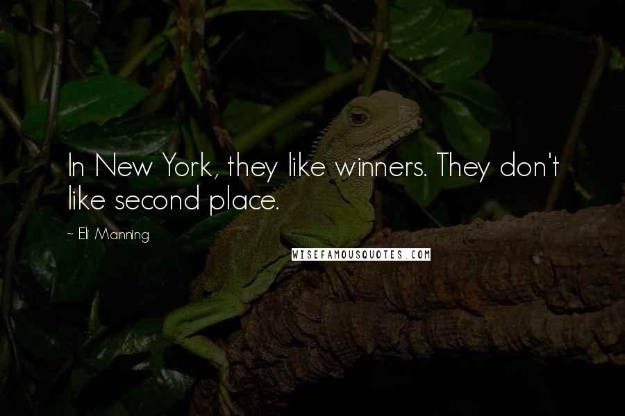 Eli Manning quotes: In New York, they like winners. They don't like second place.