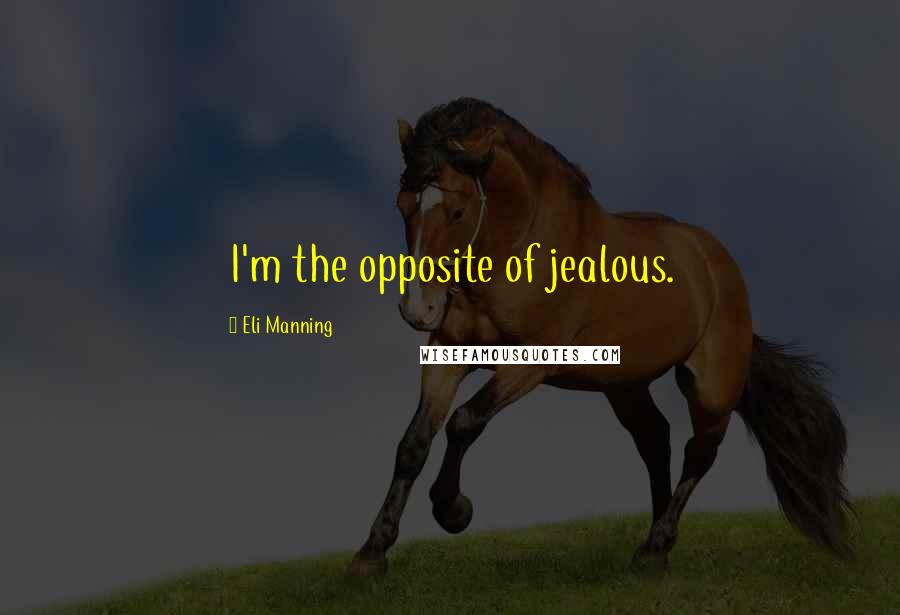 Eli Manning quotes: I'm the opposite of jealous.
