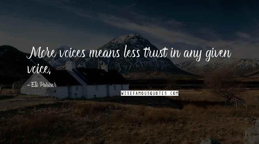 Eli Pariser quotes: More voices means less trust in any given voice.
