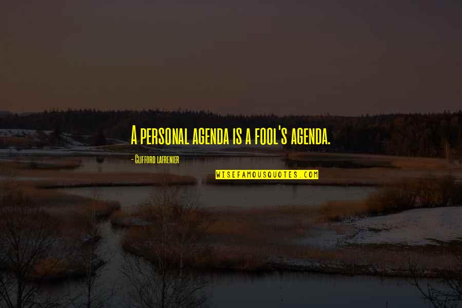 Eli Pariser Quotes By Clifford Lafrenier: A personal agenda is a fool's agenda.