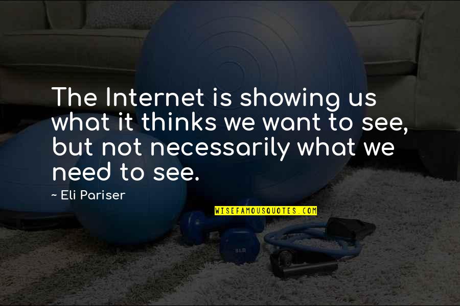 Eli Pariser Quotes By Eli Pariser: The Internet is showing us what it thinks