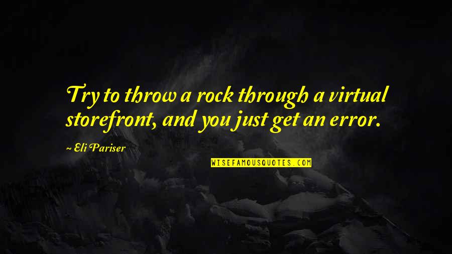 Eli Pariser Quotes By Eli Pariser: Try to throw a rock through a virtual