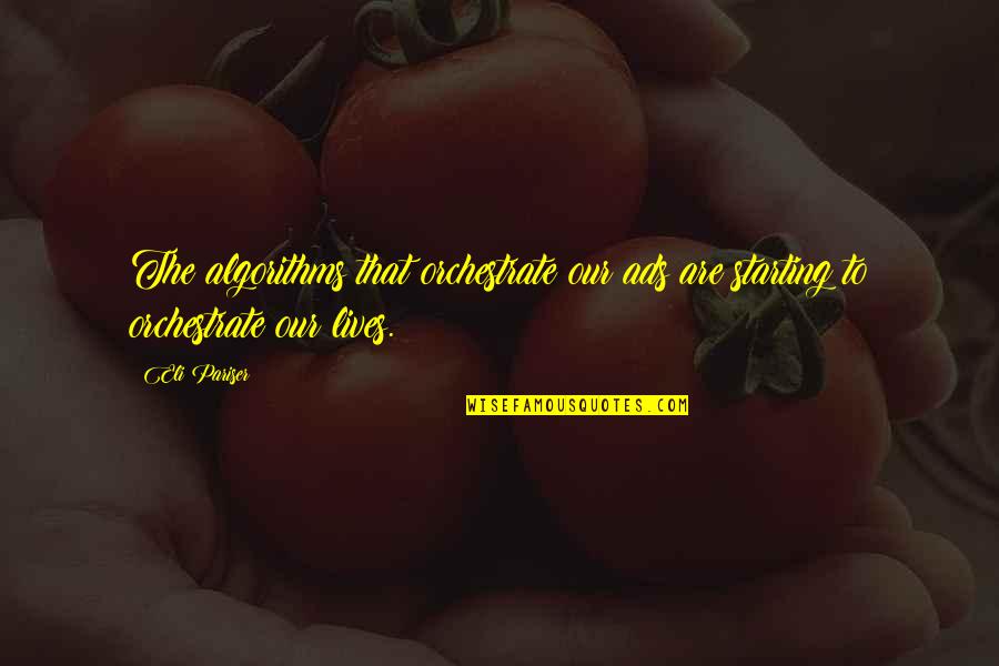 Eli Pariser Quotes By Eli Pariser: The algorithms that orchestrate our ads are starting