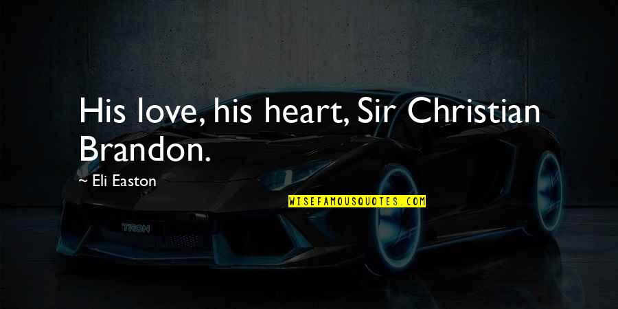 Eli Quotes By Eli Easton: His love, his heart, Sir Christian Brandon. Eli Quotes By Eli Easton: His love, his heart, Sir Christian Brandon.