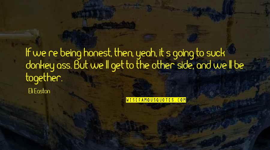 Eli Quotes By Eli Easton: If we're being honest, then, yeah, it's going