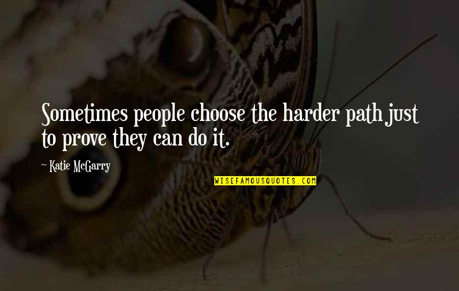 Eli Quotes By Katie McGarry: Sometimes people choose the harder path just to