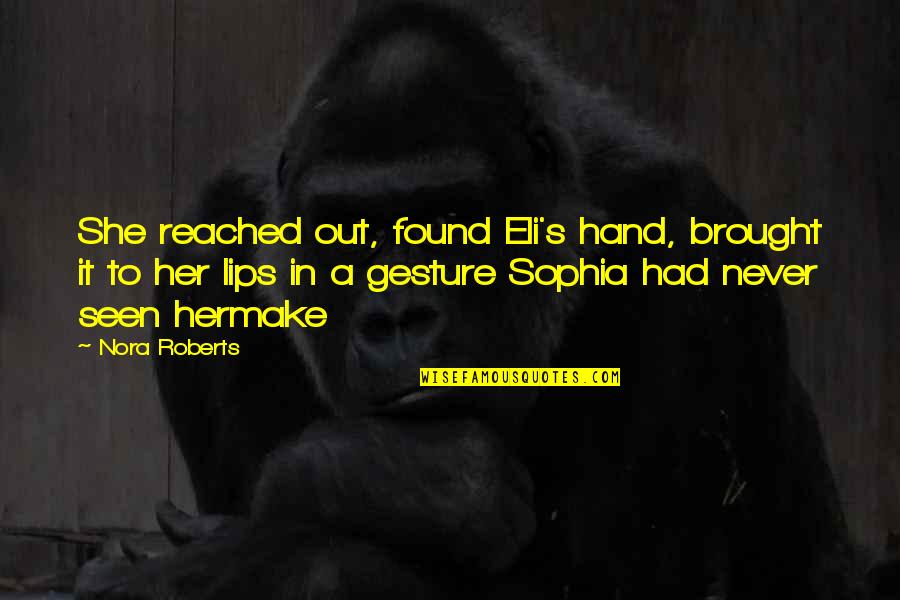Eli Quotes By Nora Roberts: She reached out, found Eli's hand, brought it