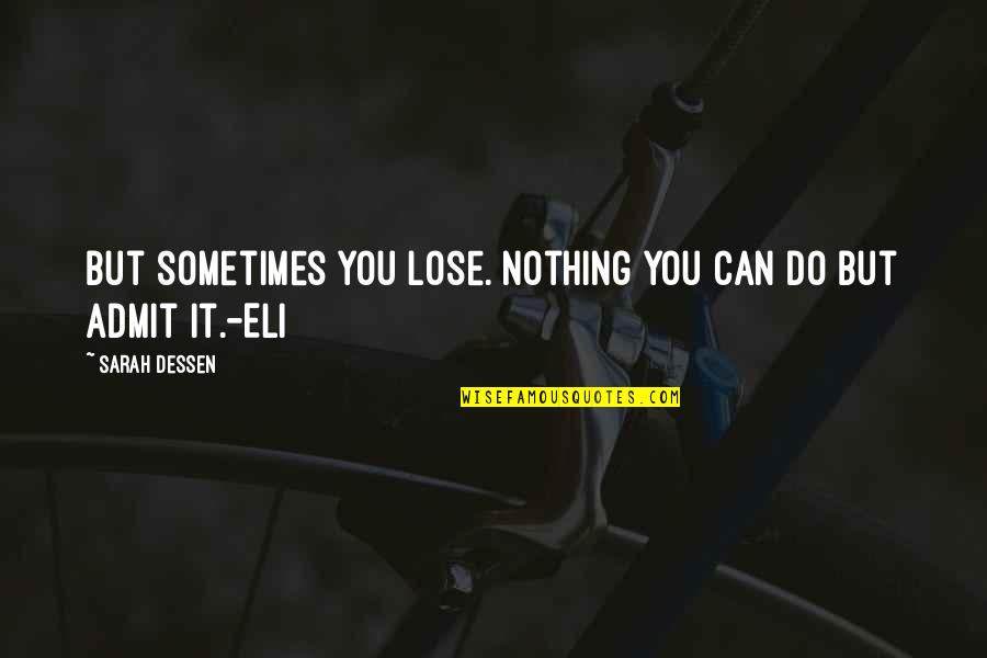 Eli Quotes By Sarah Dessen: But sometimes you lose. Nothing you can do
