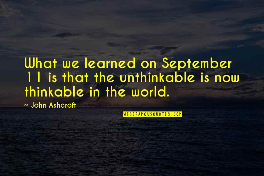 Eli Soriano Quotes By John Ashcroft: What we learned on September 11 is that Eli Soriano Quotes By John Ashcroft: What we learned on September 11 is that