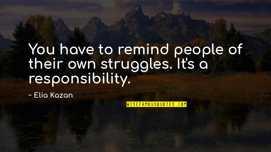 Elia Kazan Quotes By Elia Kazan: You have to remind people of their own