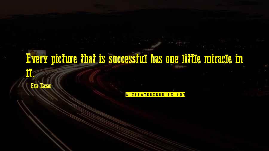 Elia Kazan Quotes By Elia Kazan: Every picture that is successful has one little
