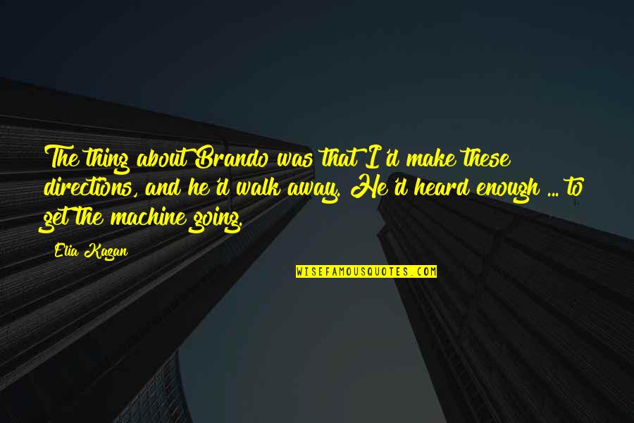 Elia Kazan Quotes By Elia Kazan: The thing about Brando was that I'd make