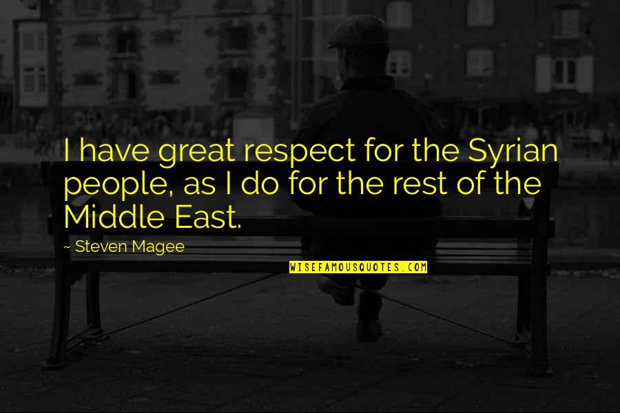 Eliacin Salgado Quotes By Steven Magee: I have great respect for the Syrian people,